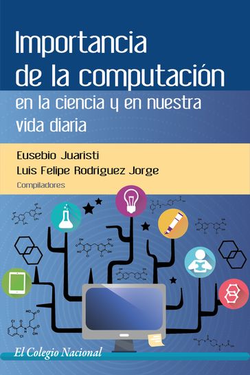 Importancia de la computación en la ciencia y en nuestra vida diaria - Eusebio Juaristi - Luis Felipe Rodríguez Jorge