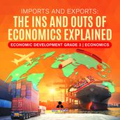 Imports and Exports : The Ins and Outs of Economics Explained Economic Development Grade 3 Economics