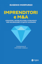 Imprenditori e M&A. Strategie, interlocutori e strumenti per valorizzare le quote azionarie