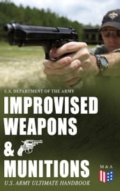 Improvised Weapons & Munitions  U.S. Army Ultimate Handbook