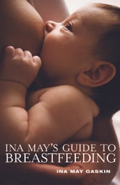 Ina May s Guide to Breastfeeding