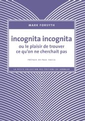 Incognita Incognita ou le plaisir de trouver ce qu on ne cherchait pas