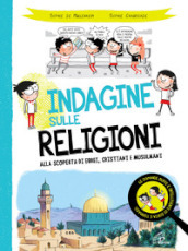 Indagine sulle religioni. Alla scoperta di ebrei, cristiani e musulmani