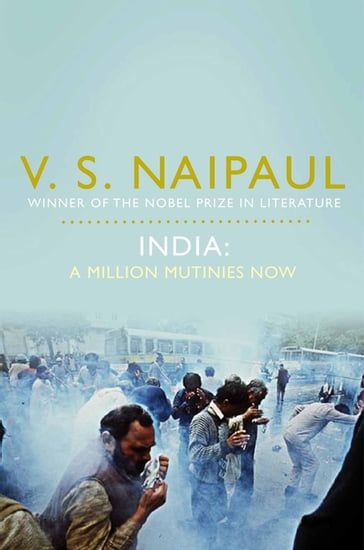 India: A Million Mutinies Now - Sir V. S. Naipaul