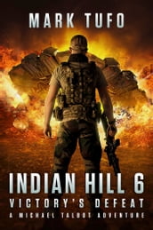 Indian Hill 6: Victory s Defeat - A Michael Talbot Adventure