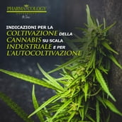 Indicazioni per la coltivazione della cannabis su scala industriale e per l autocoltivazione