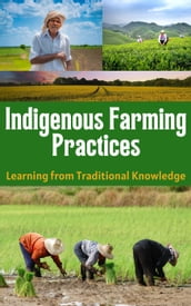 Indigenous Farming Practices : Learning from Traditional Knowledge