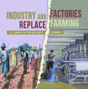 Industry and Factories Replace Farming U.S. Economy in the mid-1800s Grade 5 Economics