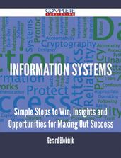 Information Systems - Simple Steps to Win, Insights and Opportunities for Maxing Out Success