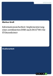 Informationssicherheit: Implementierung eines zertifizierten ISMS nach ISO27001 für IT-Dienstleister