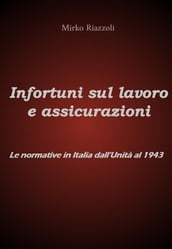 Infortuni sul lavoro e assicurazioni Le normative in Italia dall Unità al 1943