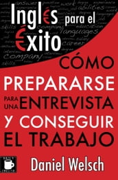 Inglés para el Éxito: Cómo prepararse para una entrevista y conseguir el trabajo