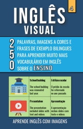 Inglês Visual 4 - Ensino - 250 Palavras, 250 Imagens e 250 Frases de exemplo para Aprender Inglês com Imagens