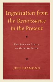 Ingratiation from the Renaissance to the Present