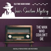 Inner Sanctum Mystery: The Man Who Couldn t Die