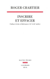 Inscrire et effacer - Culture écrite et littérature (XIe-XVIIIe siècle)