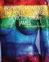 Inspiring Moments: The Poetic Courage of Victor Micah James