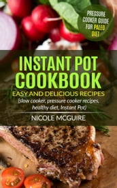 Instant Pot Cookbook: Pressure Cooker Guide for Paleo Diet - Easy and Delicious Recipes