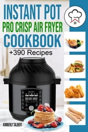 Instant Pot Pro Crisp Air Fryer Cookbook