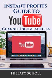 Instant Profits Guide to YouTube Channel Income Success