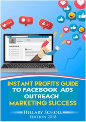 Instant Profits Guide to Facebook Ads Outreach Marketing Success