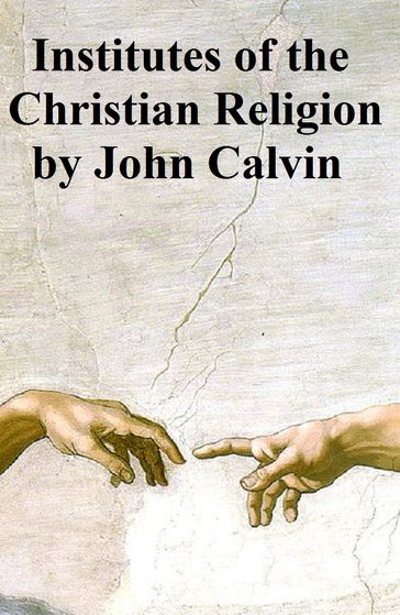 Institutes of the Christian Religion - John Calvin