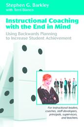 Instructional Coaching with the End in Mind:Using Backwards Planning to Increase Student Achievement