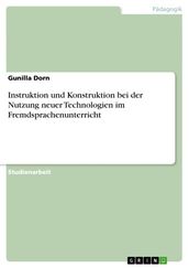 Instruktion und Konstruktion bei der Nutzung neuer Technologien im Fremdsprachenunterricht