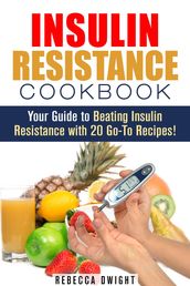 Insulin Resistance Cookbook: Your Guide to Beating Insulin Resistance with 20 Go-To Recipes!