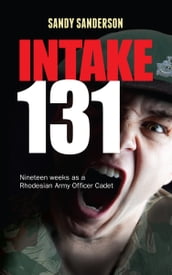 Intake 131 - memoirs of a rhodesian army cadet