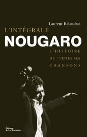 L Intégrale Nougaro. L histoire de toutes ses chansons