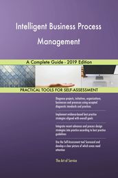 Intelligent Business Process Management A Complete Guide - 2019 Edition