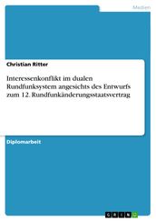 Interessenkonflikt im dualen Rundfunksystem angesichts des Entwurfs zum 12. Rundfunkänderungsstaatsvertrag