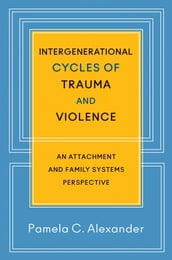 Intergenerational Cycles of Trauma and Violence: An Attachment and Family Systems Perspective