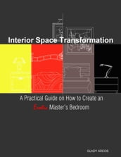 Interior Space Transformation: A Practical Guide On How to Create an Erotic Master s Bedroom