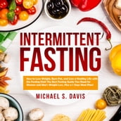 Intermittent Fasting: How to Lose Weight, Burn Fat, and Live a Healthy Life with the Fasting Diet! The Best Fasting Guide You Need for Women and Men s Weight Loss, Plus a 7 Days Meal Plan!