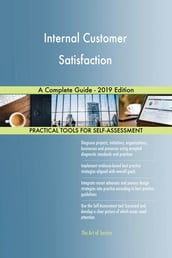 Internal Customer Satisfaction A Complete Guide - 2019 Edition