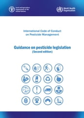International Code of Conduct on Pesticide Management: Guidance on Pesticide Legislation - Second Edition
