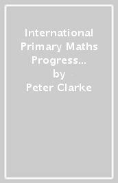 International Primary Maths Progress Book Student¿s Book: Stage 3