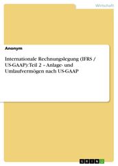 Internationale Rechnungslegung (IFRS / US-GAAP): Teil 2 - Anlage- und Umlaufvermögen nach US-GAAP