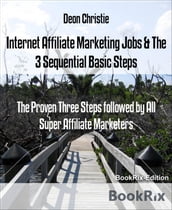 Internet Affiliate Marketing Jobs & The 3 Sequential Basic Steps