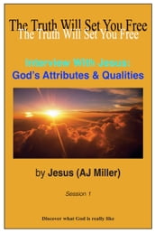 Interview with Jesus: God s Attributes & Qualities Session 1