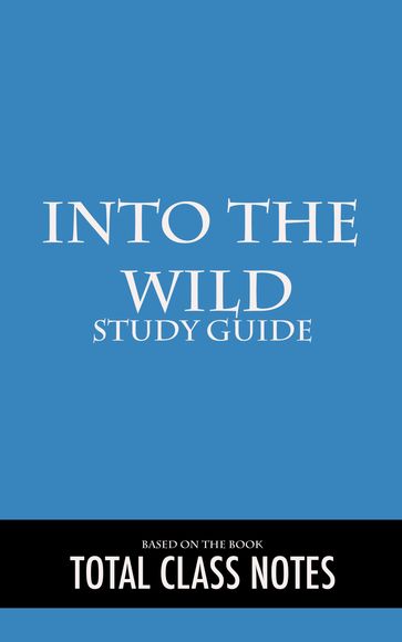 Into the Wild: Study Guide - Total Class Notes