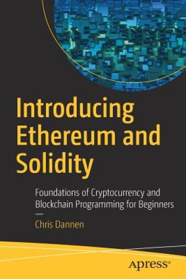 Introducing Ethereum and Solidity - Chris Dannen