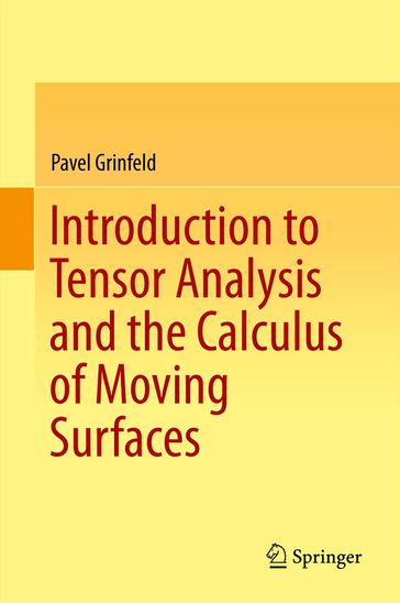 Introduction to Tensor Analysis and the Calculus of Moving Surfaces - Pavel Grinfeld