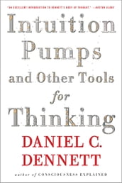 Intuition Pumps And Other Tools for Thinking