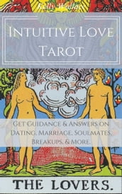 Intuitive Love Tarot: Get Guidance & Answers on Dating, Marriage, Soulmates, Breakups, & More.