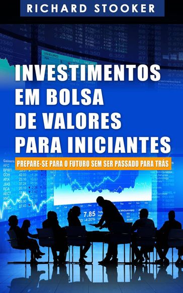 Investimentos em Bolsa de Valores Para Iniciantes: Como qualquer um pode ter uma rica aposentadoria - Richard Stooker