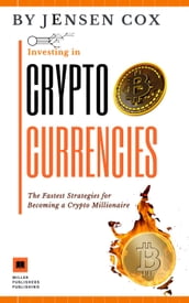 Investing in Cryptocurrencies: The Fastest Strategies for Becoming a Crypto Millionaire