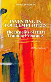 Investing in Your Employees - The Benefits of HRM Training Programs